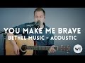 You Make Me Brave - Bethel Music - acoustic with ...