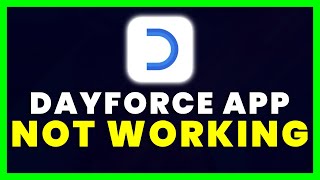 Dayforce App Not Working: How to Fix Dayforce App Not Working