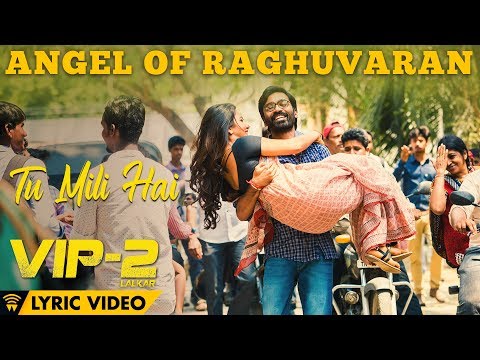 Angel Of Raghuvaran - Tu Mili Hai (Official Lyric Video) | VIP 2 Lalkar | Dhanush, Kajol