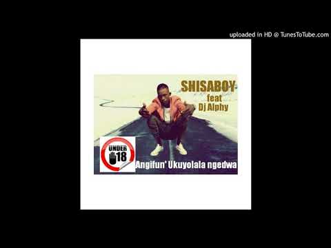 Shisa Boy n Dj Alphy - No under 18 (Angfun kolala ngedwa)