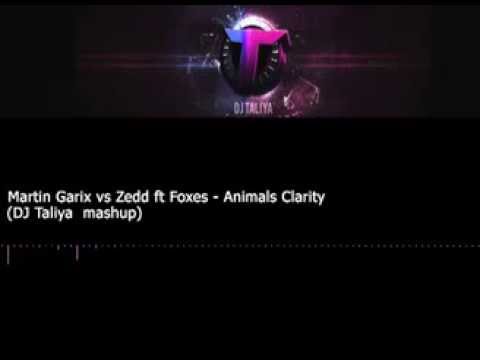 Martin Garix vs Zedd ft Foxes Animals Clarity (DJ Taliya Mashup)