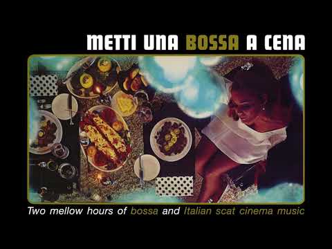 Metti Una Bossa A Cena - 2 mellow hours of Bossa and Italian Scat Cinema Music