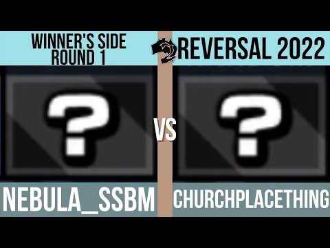 Reversal 2022 Winner's: Nebula_SSBM (Random) vs. ChurchPlaceThing (Random) - SSF2 Tournament