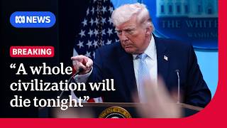 Trump says 'whole civilization will die tonight' if Iran does not make a deal | The World | ABC NEWS 