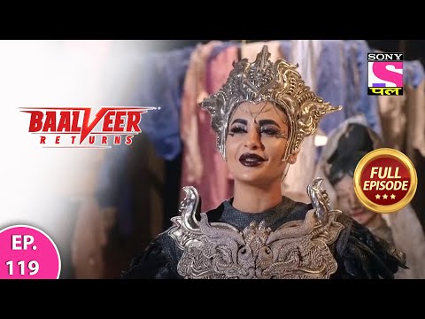 Baalveer Returns | Full Episode | Episode 119 | 22th January, 2021