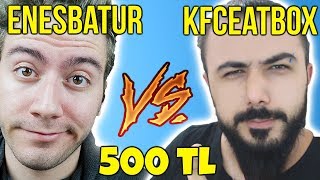 ENES BATUR VS KFCEATBOX  500 TLSİNE 1V1