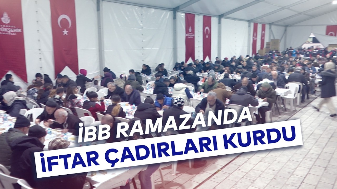 İBB RAMAZAN'DA İFTAR ÇADIRLARI KURDU