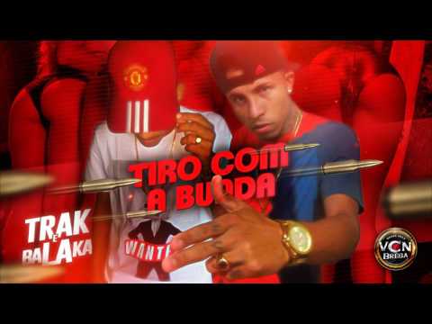 TRAK E BALAKA - TIRO COM A BUNDA (LANÇAMENTO 2016)