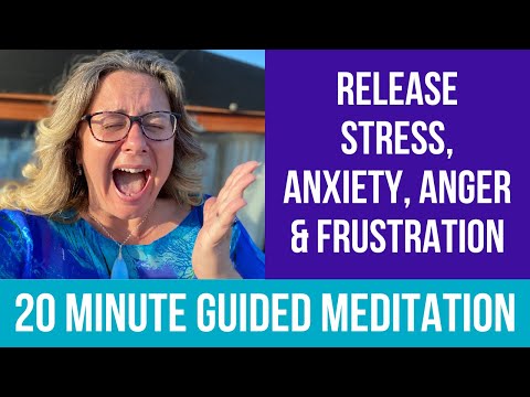 20 Minute Guided Meditation To Release Stress, Anxiety, Anger & Frustration