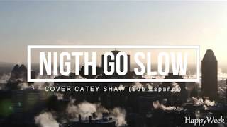Night go slow - Catey Shaw (Sub Español)