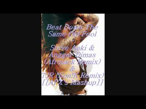 Beat Down The Same Old Fool (APX's Mashup) [[Afrojack vs Son!k]]