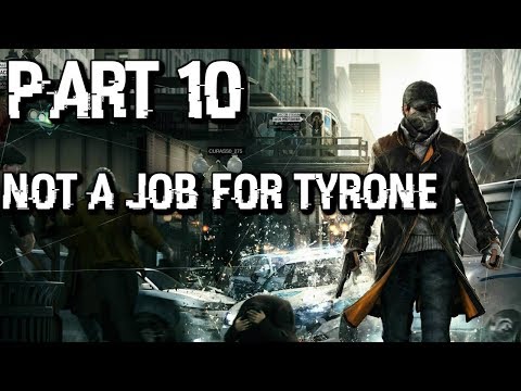 WATCH_DOGS - PART 10 - NOT A JOB FOR TYRONE - (No Commentary Xbox One)