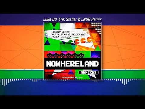 PHAT PIXEL, Attilson & Aldo Bit, Alex Zollo - Nowhereland - Luke DB, Erik Stefler & LNDR Remix