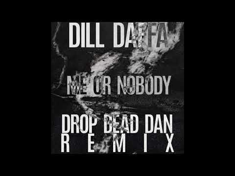 DILL DAFFA - ME OR NOBODY (DROP DEAD DAN REMIX)
