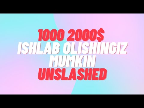 1000 2000$ ISHLAB OLISHINGIZ MUMKIN - UNSLASHED