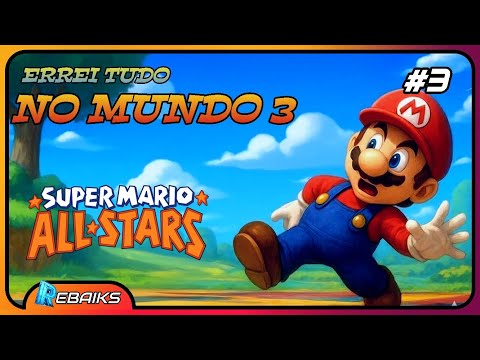💥Gameplay do desastre no Super Mario Bros 3 🎮🔥   - 〔SUPER MARIO ALL-STARS〕【#3】