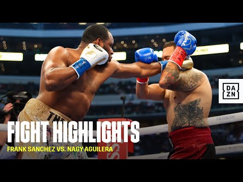 FIGHT HIGHLIGHTS | Frank Sanchez vs. Nagy Aguilera
