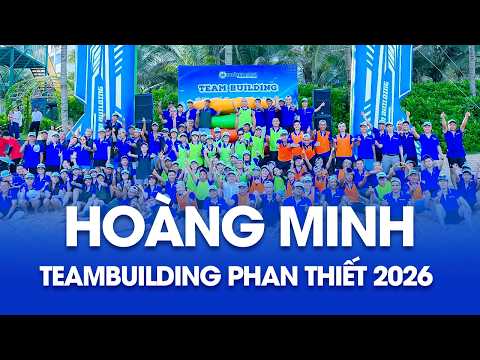 HOÀNG MINH - TEAM BUILDING PHAN THIẾT 2026 
