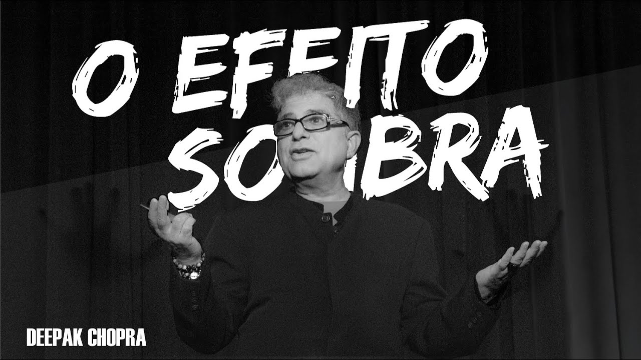 O Efeito Sombra: Compreendendo e Abraçando seu Lado Obscuro com Deepak Chopra.