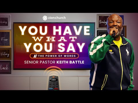 Zion Church | You Have What You Say Part 1 | Pastor Keith Battle