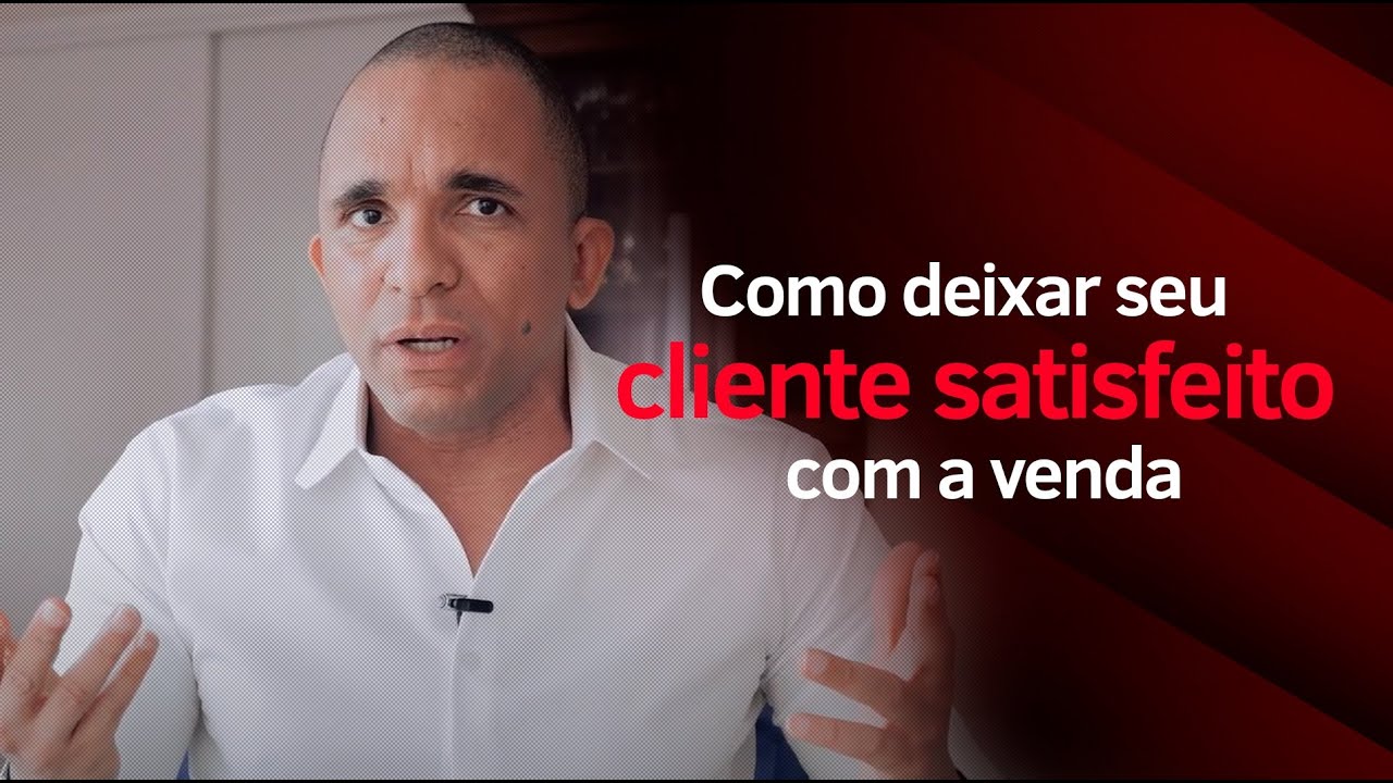 COMO DEIXAR SEU CLIENTE SATISFEITO COM A VENDA