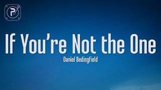 Daniel Bedingfield - If You&#39;re Not The One (Lyrics)