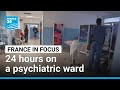Inside A French Emergency Psychiatric Unit Social Stigma A Lack Of Beds And Drug Shortages