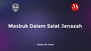 Download lagu Masbuk Dalam Salat Jenazah - Ustaz Abu Yaman mp3