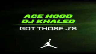 Ace Hood - Got Those J's