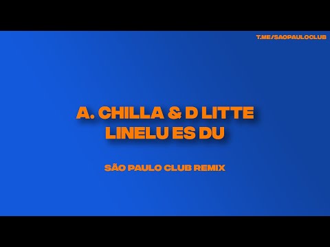 A. CHILLA feat D LITTE - LINELU ES DU (SÃO PAULO CLUB REMIX)