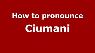 How to pronounce Ciumani