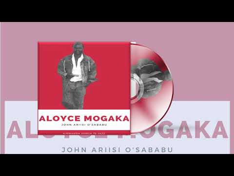 ALOYCE MOGAKA _ John Ariisi O'Sababu (Kirwanda Songa 78 Jazz)