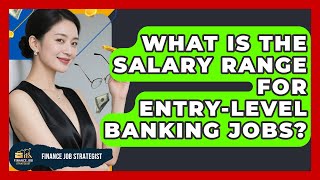 What Is the Salary Range for Entry-Level Banking Jobs - Finance Job Strategist