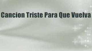 Cancion Triste Para Que Vuelva Lyrics English Translation
