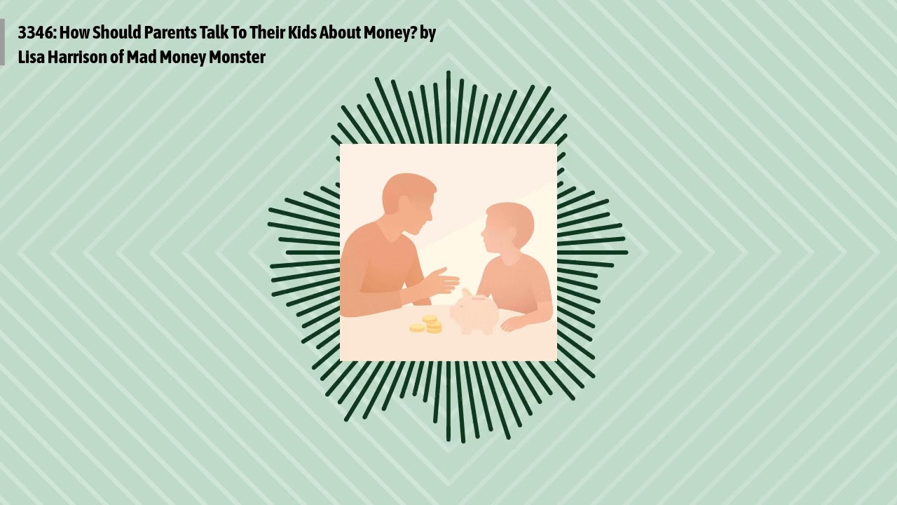 3346: How Should Parents Talk To Their Kids About Money? by Lisa Harrison of Mad Money Monster |...