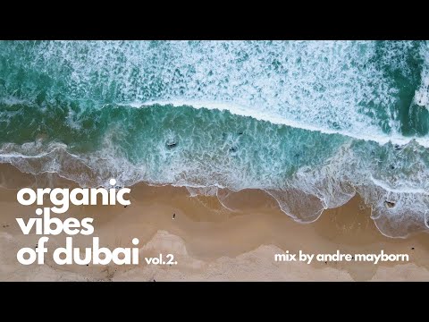 Organic Vibes of Dubai Vol.2. - Mix by Andre Mayborn