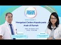 Mengatasi Cedera Kepala Pada Anak Di Rumah Ft Dr Anton Pudjiadi Sp A K Bincang Primaku