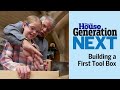 Building A First Tool Box Generation Next Ask This Old House