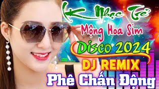 Mộng Hoa Sim, Lướt Sóng Đạp Mây DJ Remix 2024 Căng - Nhạc Sàn Modern Talking Dance Mix Test Loa 