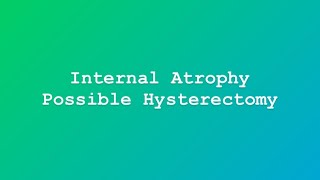 Internal atrophy while on testosterone/ possible hysterectomy