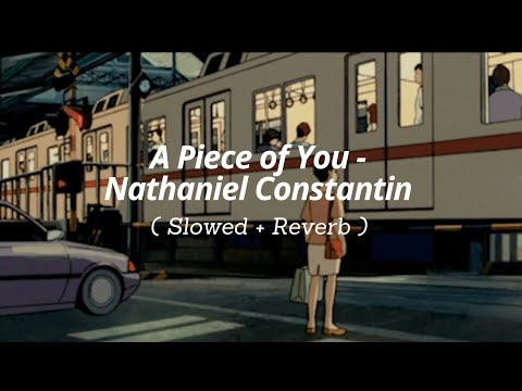 A Piece of You -Nathaniel Constantin ( Slowed + Reverb )