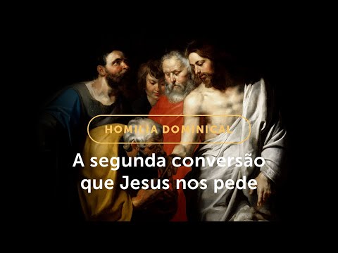 Homilia Dominical | Segunda conversão: uma prova de amor a Cristo