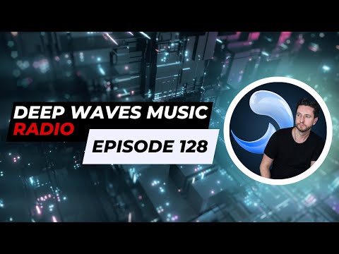Deep Waves Music Radio Episode 128 | Best Premier Electronic Dance Music from around the World |