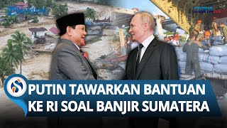 Bikin Salut! Presiden Rusia Putin Tawarkan Bantuan ke Prabowo soal Banjir Bandang Sumatera
