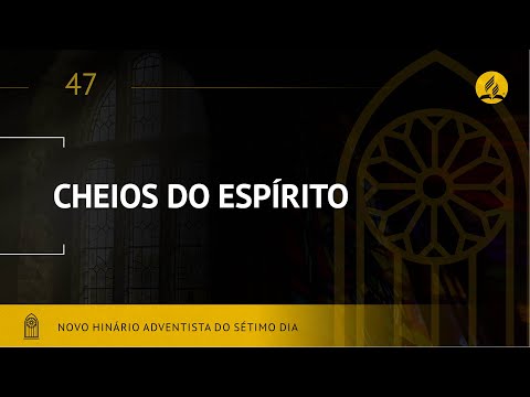 Novo Hinário Adventista • Hino 47 • Cheio Do Espírito • (Lyrics)