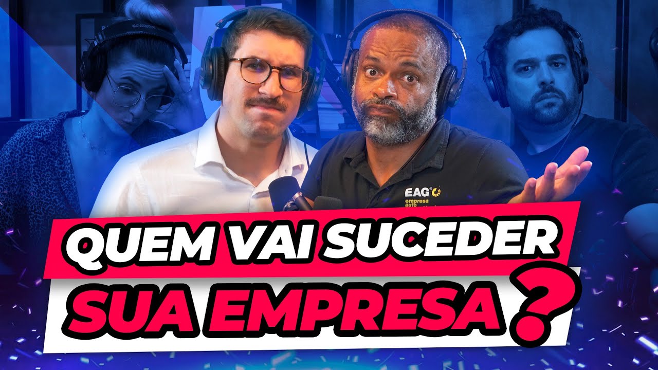 Sucessão de empresas familiares: como fazer do jeito certo! | Podcast EAG #184
