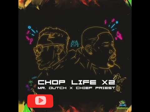 chop life x2 ft Mr Dutch x chief priest ( audio slide)