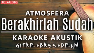 Download lagu ♫ Atmosfera - Berakhirlah Sudah (Karaoke Akustik) mp3