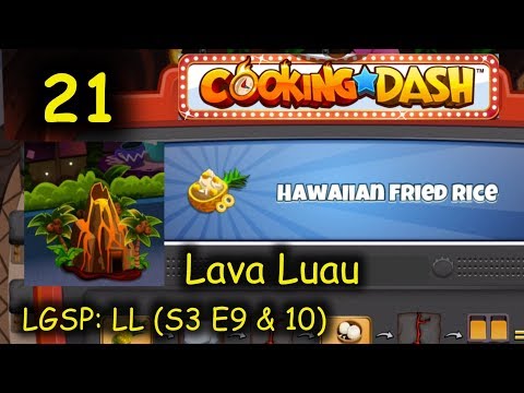 LGSP: LL - Part 21 (S3 E9 & 10) = Hawaiian Fried Rice (Cooking Dash - Lava Luau)