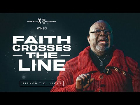 Faith That Crosses The Line - Bishop T.D. Jakes